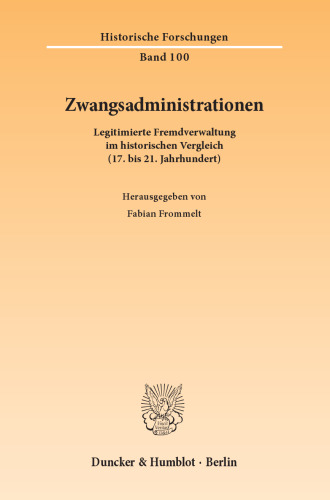 Zwangsadministrationen: Legitimierte Fremdverwaltung im historischen Vergleich (17. bis 21. Jahrhundert)
