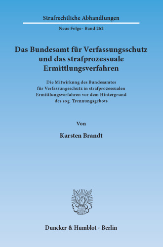 Das Bundesamt für Verfassungsschutz und das strafprozessuale Ermittlungsverfahren: Die Mitwirkung des Bundesamtes für Verfassungsschutz in strafprozessualen Ermittlungsverfahren vor dem Hintergrund des sog. Trennungsgebots