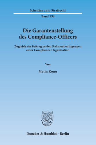 Die Garantenstellung des Compliance-Officers: Zugleich ein Beitrag zu den Rahmenbedingungen einer Compliance-Organisation