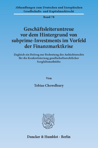 Geschäftsleiteruntreue vor dem Hintergrund von subprime-Investments im Vorfeld der Finanzmarktkrise: Zugleich ein Beitrag zur Bedeutung des Aufsichtsrechts für die Konkretisierung gesellschaftsrechtlicher Sorgfaltsmaßstäbe