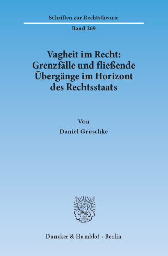 Vagheit im Recht: Grenzfälle und fließende Übergänge im Horizont des Rechtsstaats