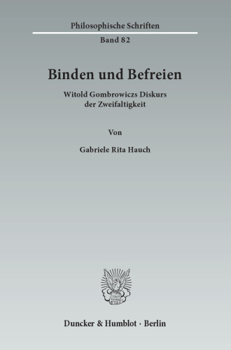 Binden und Befreien: Witold Gombrowiczs Diskurs der Zweifaltigkeit