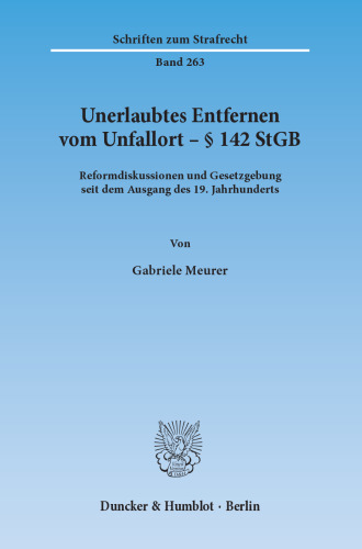 Unerlaubtes Entfernen vom Unfallort – § 142 StGB: Reformdiskussionen und Gesetzgebung seit dem Ausgang des 19. Jahrhunderts