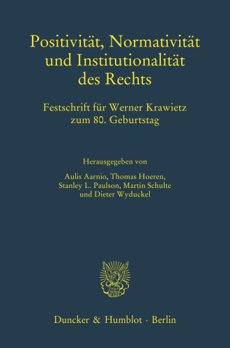 Positivität, Normativität und Institutionalität des Rechts: Festschrift für Werner Krawietz zum 80. Geburtstag
