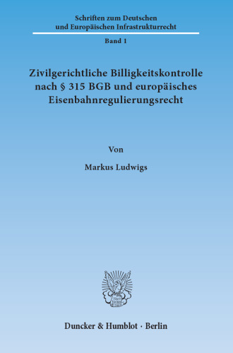 Zivilgerichtliche Billigkeitskontrolle nach § 315 BGB und europäisches Eisenbahnregulierungsrecht