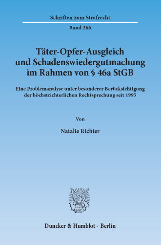 Täter-Opfer-Ausgleich und Schadenswiedergutmachung im Rahmen von § 46a StGB: Eine Problemanalyse unter besonderer Berücksichtigung der höchstrichterlichen Rechtsprechung seit 1995