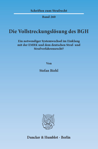 Die Vollstreckungslösung des BGH: Ein notwendiger Systemwechsel im Einklang mit der EMRK und dem deutschen Straf- und Strafverfahrensrecht?