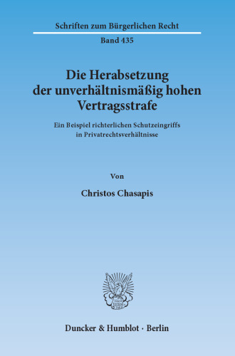 Die Herabsetzung der unverhältnismäßig hohen Vertragsstrafe: Ein Beispiel richterlichen Schutzeingriffs in Privatrechtsverhältnisse