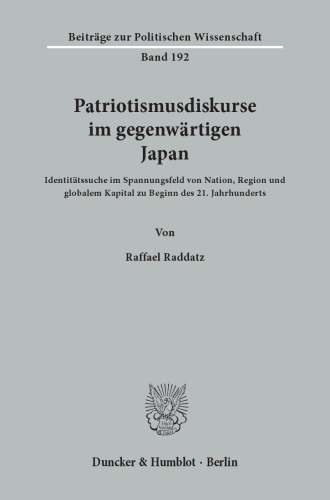 Patriotismusdiskurse im gegenwärtigen Japan: Identitätssuche im Spannungsfeld von Nation, Region und globalem Kapital zu Beginn des 21. Jahrhunderts