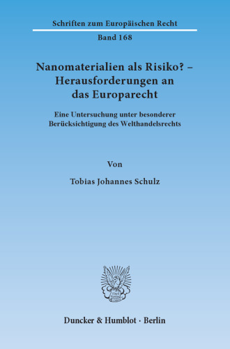 Nanomaterialien als Risiko? – Herausforderungen an das Europarecht: Eine Untersuchung unter besonderer Berücksichtigung des Welthandelsrechts
