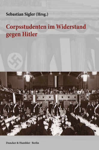 Corpsstudenten im Widerstand gegen Hitler