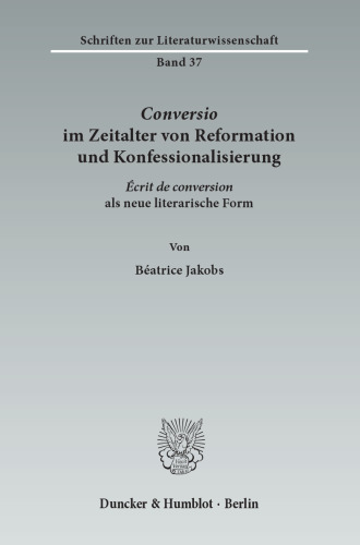 ›Conversio‹ im Zeitalter von Reformation und Konfessionalisierung: ›Écrit de conversion‹ als neue literarische Form