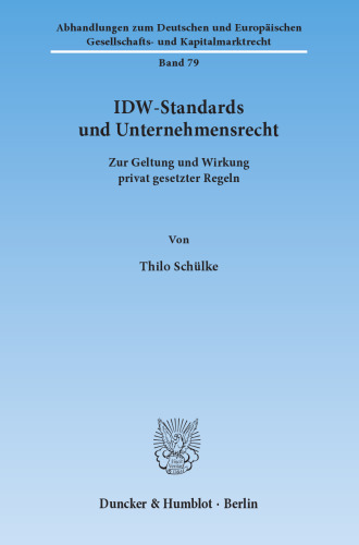IDW-Standards und Unternehmensrecht: Zur Geltung und Wirkung privat gesetzter Regeln