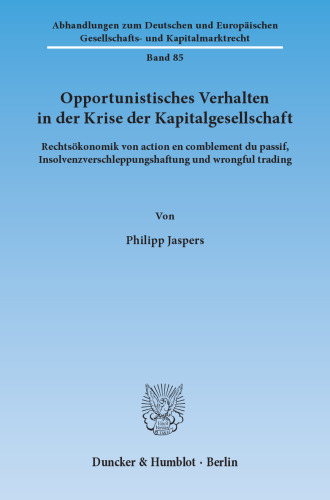 Opportunistisches Verhalten in der Krise der Kapitalgesellschaft: Rechtsökonomik von action en comblement du passif, Insolvenzverschleppungshaftung und wrongful trading