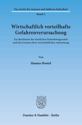 Wirtschaftlich vorteilhafte Gefahrenverursachung: Zur Reichweite der staatlichen Sicherheitsgarantie und den Grenzen ihrer wirtschaftlichen Ausnutzung
