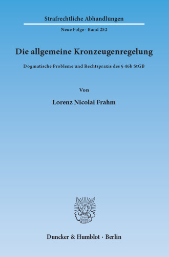 Die allgemeine Kronzeugenregelung: Dogmatische Probleme und Rechtspraxis des § 46b StGB