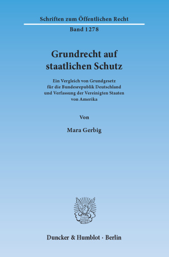 Grundrecht auf staatlichen Schutz: Ein Vergleich von Grundgesetz für die Bundesrepublik Deutschland und Verfassung der Vereinigten Staaten von Amerika
