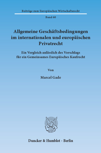 Allgemeine Geschäftsbedingungen im internationalen und europäischen Privatrecht: Ein Vergleich anlässlich des Vorschlags für ein Gemeinsames Europäisches Kaufrecht