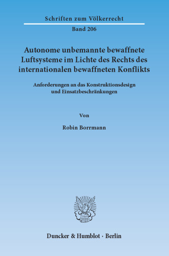 Autonome unbemannte bewaffnete Luftsysteme im Lichte des Rechts des internationalen bewaffneten Konflikts: Anforderungen an das Konstruktionsdesign und Einsatzbeschränkungen