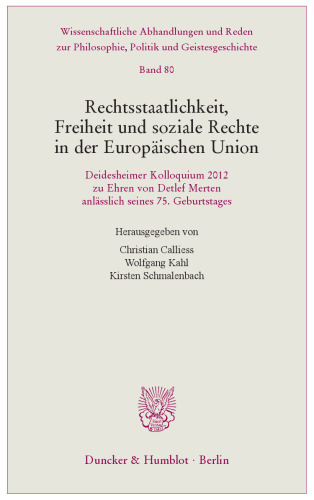 Rechtsstaatlichkeit, Freiheit und soziale Rechte in der Europäischen Union: Deidesheimer Kolloquium 2012 zu Ehren von Detlef Merten anlässlich seines 75. Geburtstages