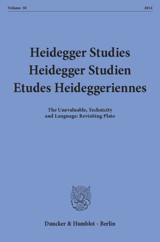 Heidegger Studies / Heidegger Studien / Etudes Heideggeriennes: Vol. 30 (2014). The Unevaluable, Technicity and Language: Revisiting Plato
