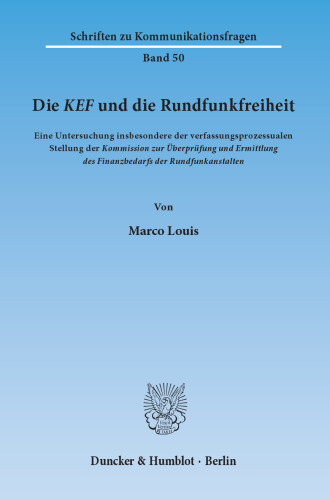 Die KEF und die Rundfunkfreiheit: Eine Untersuchung insbesondere der verfassungsprozessualen Stellung der Kommission zur Überprüfung und Ermittlung des Finanzbedarfs der Rundfunkanstalten.((9x kursiv))