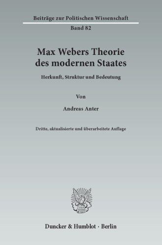 Max Webers Theorie des modernen Staates: Herkunft, Struktur und Bedeutung