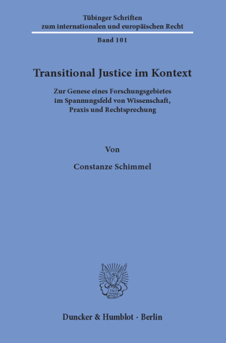 Transitional Justice im Kontext: Zur Genese eines Forschungsgebietes im Spannungsfeld von Wissenschaft, Praxis und Rechtsprechung