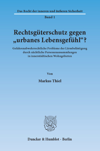 Rechtsgüterschutz gegen »urbanes Lebensgefühl«?: Gefahrenabwehrrechtliche Probleme der Lärmbelästigung durch nächtliche Personenansammlungen in innerstädtischen Wohngebieten