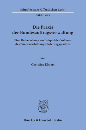 Die Praxis der Bundesauftragsverwaltung: Eine Untersuchung am Beispiel des Vollzugs des Bundesausbildungsförderungsgesetzes
