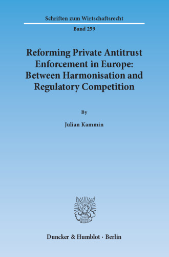 Reforming Private Antitrust Enforcement in Europe: Between Harmonisation and Regulatory Competition