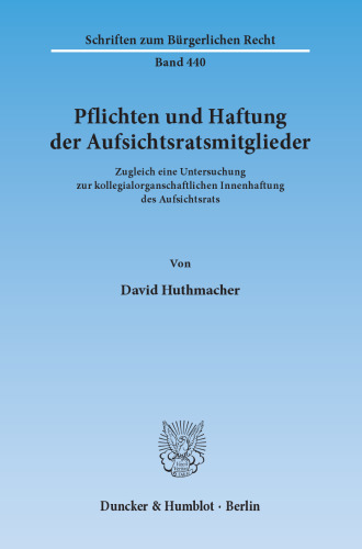 Pflichten und Haftung der Aufsichtsratsmitglieder: Zugleich eine Untersuchung zur kollegialorganschaftlichen Innenhaftung des Aufsichtsrats