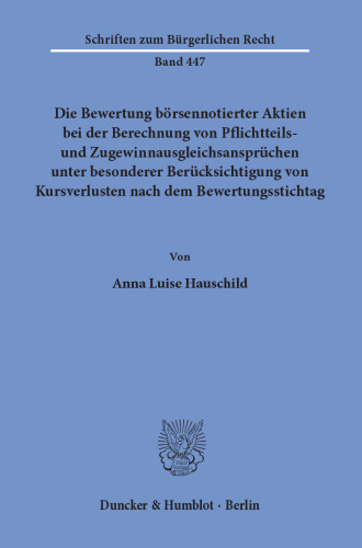 Die Bewertung börsennotierter Aktien bei der Berechnung von Pflichtteils- und Zugewinnausgleichsansprüchen unter besonderer Berücksichtigung von Kursverlusten nach dem Bewertungsstichtag