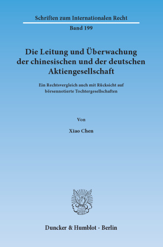 Die Leitung und Überwachung der chinesischen und der deutschen Aktiengesellschaft: Ein Rechtsvergleich auch mit Rücksicht auf börsennotierte Tochtergesellschaften