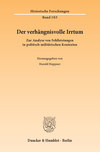 Der verhängnisvolle Irrtum: Zur Analyse von Fehlleistungen in politisch-militärischen Kontexten