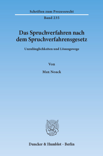 Das Spruchverfahren nach dem Spruchverfahrensgesetz: Unzulänglichkeiten und Lösungswege