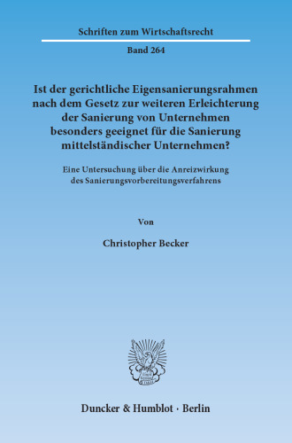 Ist der gerichtliche Eigensanierungsrahmen nach dem Gesetz zur weiteren Erleichterung der Sanierung von Unternehmen besonders geeignet für die Sanierung mittelständischer Unternehmen?: Eine Untersuchung über die Anreizwirkung des Sanierungsvorbereitungsverfahrens