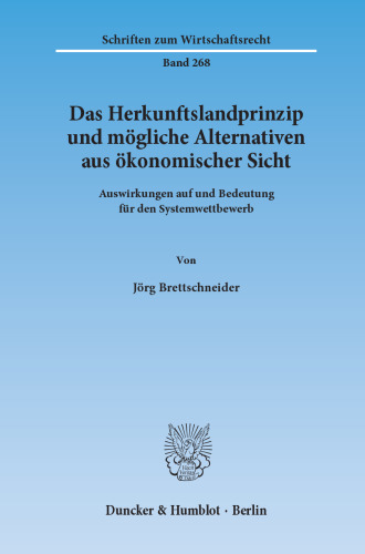 Das Herkunftslandprinzip und mögliche Alternativen aus ökonomischer Sicht: Auswirkungen auf und Bedeutung für den Systemwettbewerb