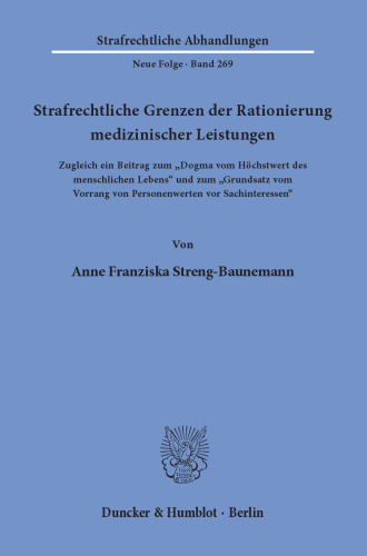 Strafrechtliche Grenzen der Rationierung medizinischer Leistungen: Zugleich ein Beitrag zum »Dogma vom Höchstwert des menschlichen Lebens« und zum »Grundsatz vom Vorrang von Personenwerten vor Sachinteressen«