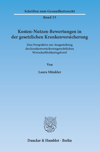 Kosten-Nutzen-Bewertungen in der gesetzlichen Krankenversicherung: Eine Perspektive zur Ausgestaltung des krankenversicherungsrechtlichen Wirtschaftlichkeitsgebots?