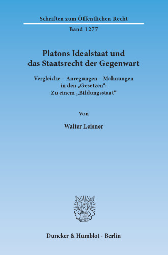 Platons Idealstaat und das Staatsrecht der Gegenwart: Vergleiche – Anregungen – Mahnungen in den »Gesetzen«: Zu einem »Bildungsstaat«