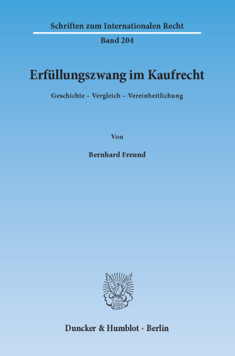 Erfüllungszwang im Kaufrecht: Geschichte – Vergleich – Vereinheitlichung