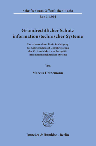 Grundrechtlicher Schutz informationstechnischer Systeme: Unter besonderer Berücksichtigung des Grundrechts auf Gewährleistung der Vertraulichkeit und Integrität informationstechnischer Systeme