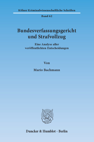 Bundesverfassungsgericht und Strafvollzug: Eine Analyse aller veröffentlichten Entscheidungen