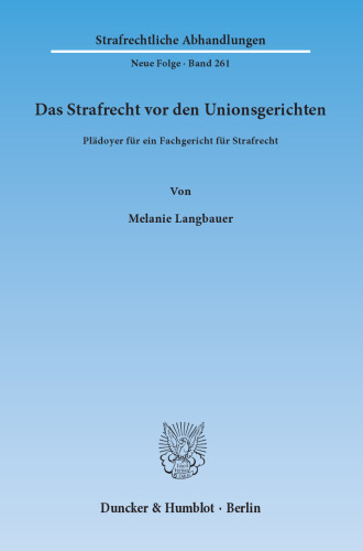 Das Strafrecht vor den Unionsgerichten: Plädoyer für ein Fachgericht für Strafrecht