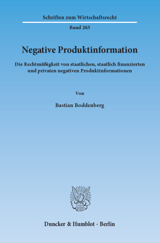 Negative Produktinformation: Die Rechtmäßigkeit von staatlichen, staatlich finanzierten und privaten negativen Produktinformationen
