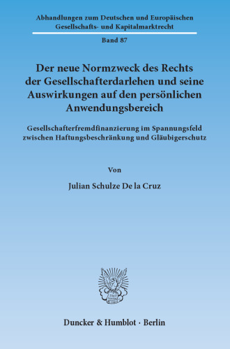 Der neue Normzweck des Rechts der Gesellschafterdarlehen und seine Auswirkungen auf den persönlichen Anwendungsbereich: Gesellschafterfremdfinanzierung im Spannungsfeld zwischen Haftungsbeschränkung und Gläubigerschutz