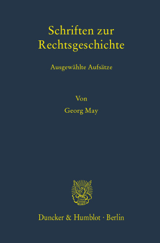 Schriften zur Rechtsgeschichte: Ausgewählte Aufsätze. Hrsg. von Anna Egler / Wilhelm Rees