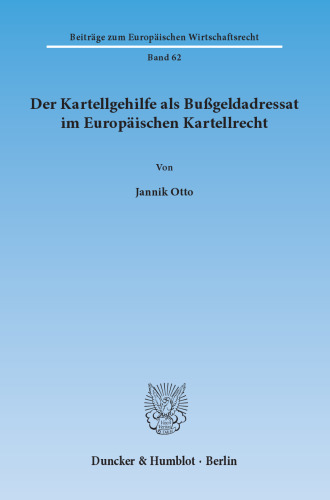 Der Kartellgehilfe als Bußgeldadressat im Europäischen Kartellrecht