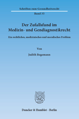 Der Zufallsfund im Medizin- und Gendiagnostikrecht: Ein rechtliches, medizinisches und moralisches Problem
